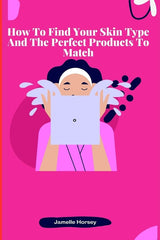 How To Find Your Skin Type And The Perfect Products To Match - Ingram