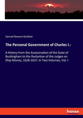 Personal Government of Charles I.: A History from the Assassination of the Duke of Buckingham to the Declartion of the Judges on Ship-Money, 1628-1637 - Ingram