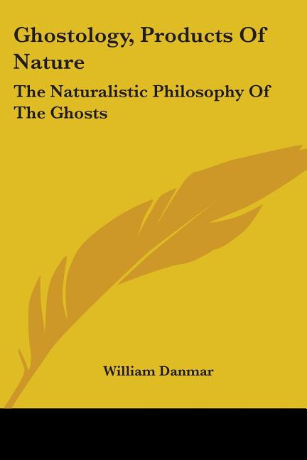 Ghostology, Products Of Nature: The Naturalistic Philosophy Of The Ghosts - Ingram