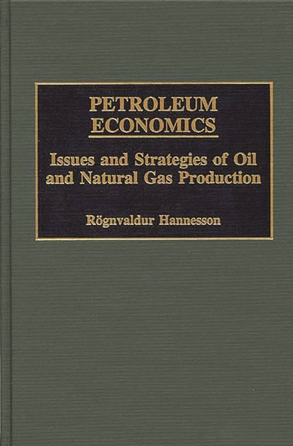 Petroleum Economics: Issues and Strategies of Oil and Natural Gas Production - Ingram
