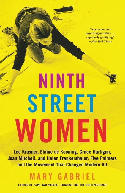 Ninth Street Women: Lee Krasner, Elaine de Kooning, Grace Hartigan, Joan Mitchell, and Helen Frankenthaler: Five Painters and the Movement That Change - Ingram