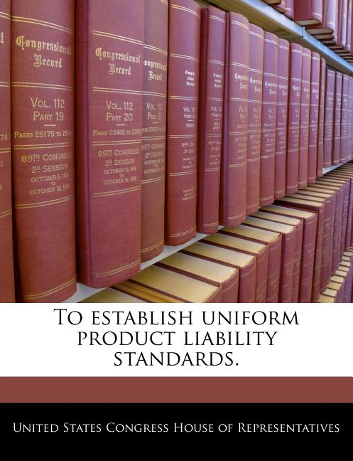 To Establish Uniform Product Liability Standards. - Ingram