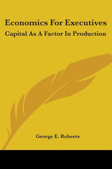 Economics For Executives: Capital As A Factor In Production - Ingram