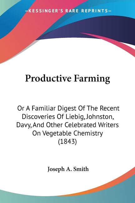 Productive Farming: Or A Familiar Digest Of The Recent Discoveries Of Liebig, Johnston, Davy, And Other Celebrated Writers On Vegetable Chemistry (184 - Ingram