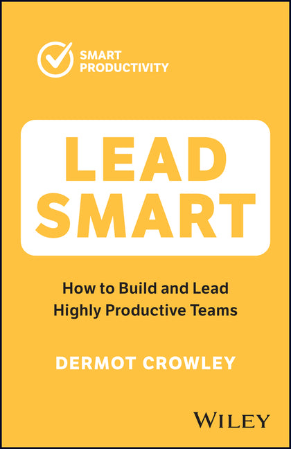 Lead Smart: How to Build and Lead Highly Productive Teams - Ingram