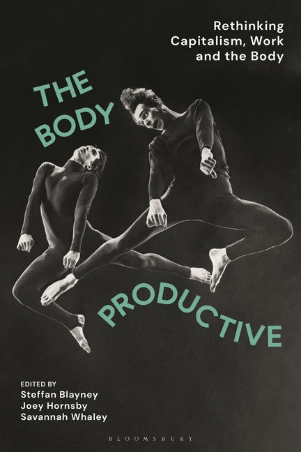 Body Productive: Rethinking Capitalism, Work and the Body - Ingram