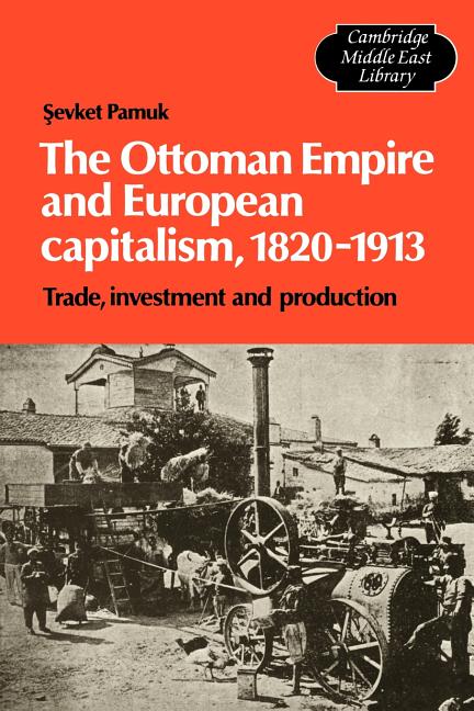Ottoman Empire and European Capitalism, 1820 1913: Trade, Investment and Production - Ingram