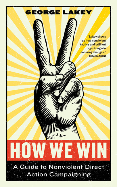 How We Win: A Guide to Nonviolent Direct Action Campaigning - Ingram
