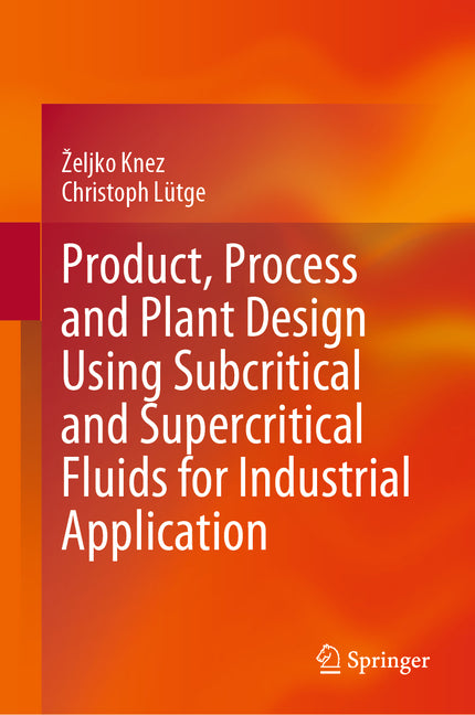 Product, Process and Plant Design Using Subcritical and Supercritical Fluids for Industrial Application (2023) - Ingram