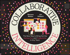 Collaborative Intelligence: The New Way to Bring Out the Genius, Fun, and Productivity in Any Team - Ingram