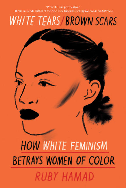White Tears/Brown Scars: How White Feminism Betrays Women of Color - Ingram