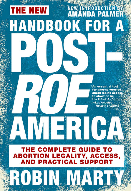 New Handbook for a Post-Roe America: The Complete Guide to Abortion Legality, Access, and Practical Support - Ingram