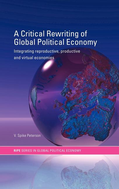 Critical Rewriting of Global Political Economy: Integrating Reproductive, Productive and Virtual Economies - Ingram