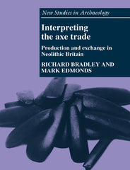 Interpreting the Axe Trade: Production and Exchange in Neolithic Britain - Ingram