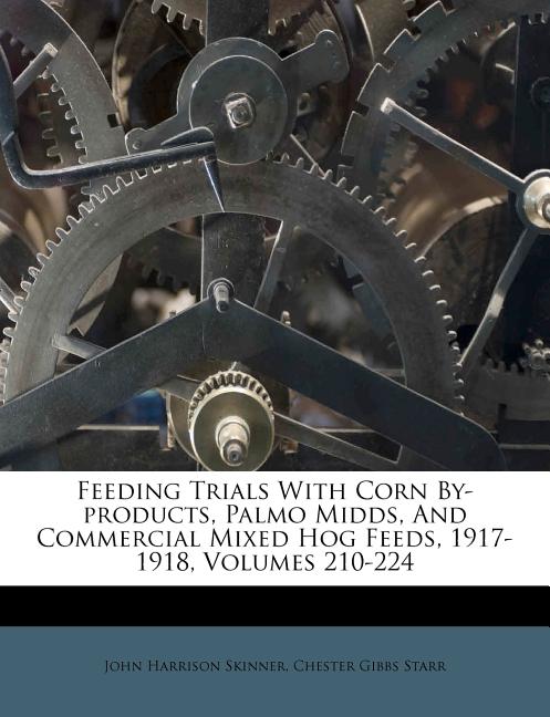 Feeding Trials with Corn By-Products, Palmo Midds, and Commercial Mixed Hog Feeds, 1917-1918, Volumes 210-224 - Ingram