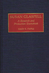 Susan Glaspell: A Research and Production Sourcebook - Ingram
