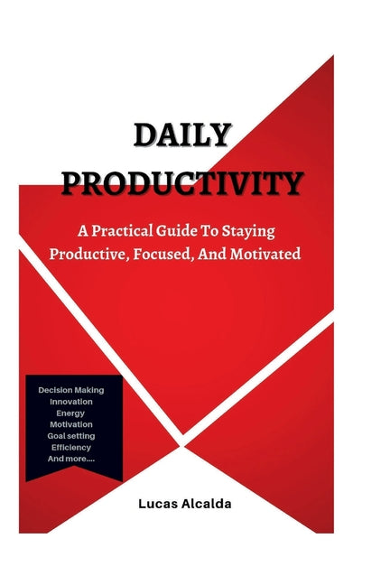Daily Productivity: A Practical Guide To Staying Productive, Focused, And Motivated - Ingram