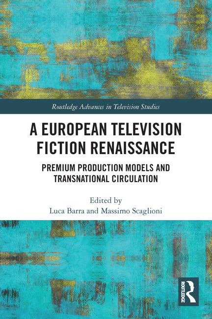 European Television Fiction Renaissance: Premium Production Models and Transnational Circulation - Ingram