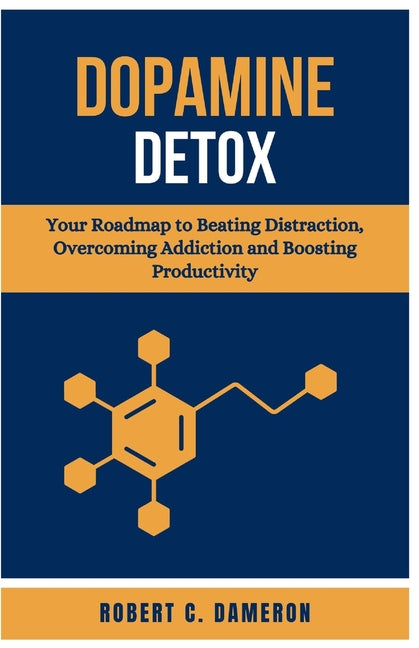 Dopamine Detox: Your Roadmap to Beating Distraction, Overcoming Addiction, and Boosting Productivity - Ingram