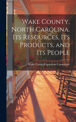 Wake County, North Carolina. Its Resources, its Products, and its People - Ingram