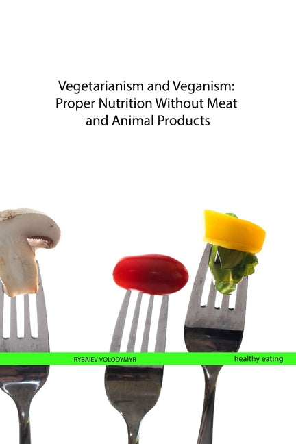 Vegetarianism and Veganism: Proper Nutrition Without Meat and Animal Products - Ingram