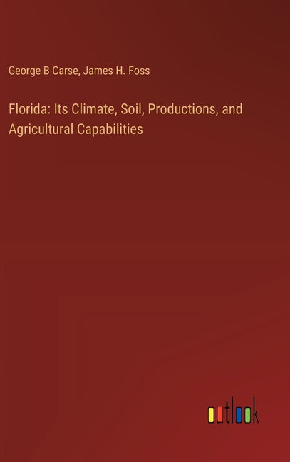 Florida: Its Climate, Soil, Productions, and Agricultural Capabilities - Ingram