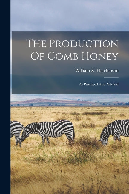 Production Of Comb Honey: As Practiced And Advised - Ingram