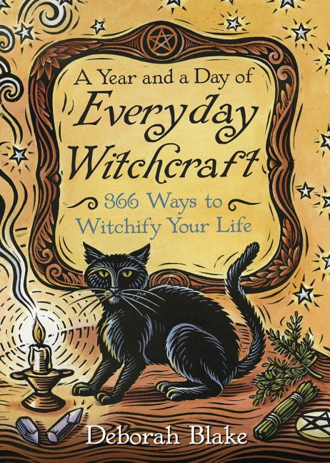 Year and a Day of Everyday Witchcraft: 366 Ways to Witchify Your Life - Ingram