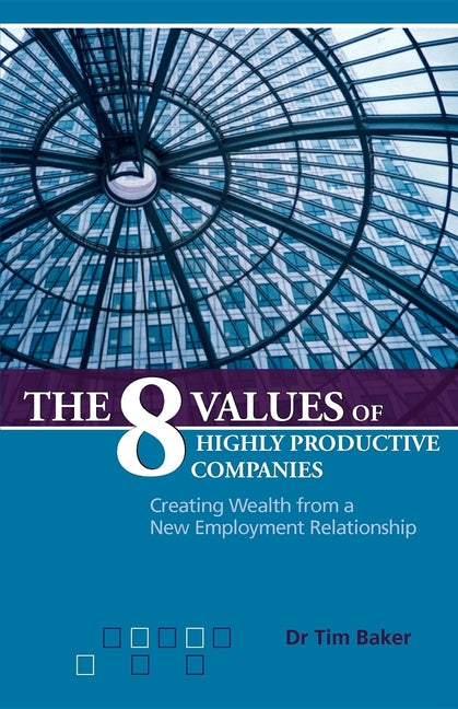 8 Values of Highly Productive Companies: Creating Wealth from a New Employment Relationship (General) - Ingram