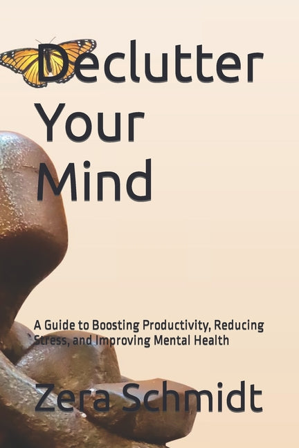 Declutter Your Mind: A Guide to Boosting Productivity, Reducing Stress, and Improving Mental Health - Ingram