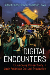 Digital Encounters: Envisioning Connectivity in Latin American Cultural Production - Ingram
