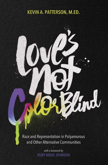 Love's Not Color Blind: Race and Representation in Polyamorous and Other Alternative Communities - Ingram