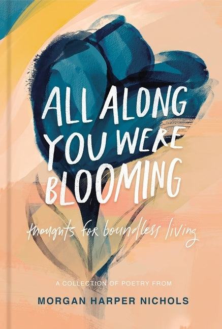 All Along You Were Blooming: Thoughts for Boundless Living - Ingram