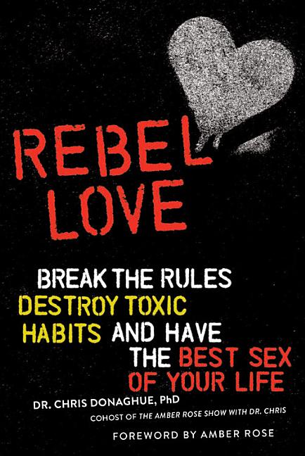 Rebel Love: Break the Rules, Destroy Toxic Habits, and Have the Best Sex of Your Life - Ingram