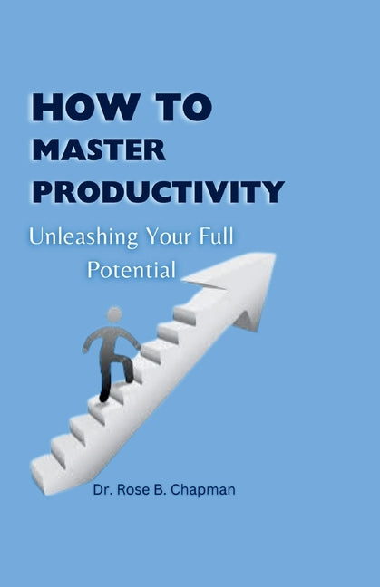 How to Master Productivity: Unleashing Your Full Potential - Ingram