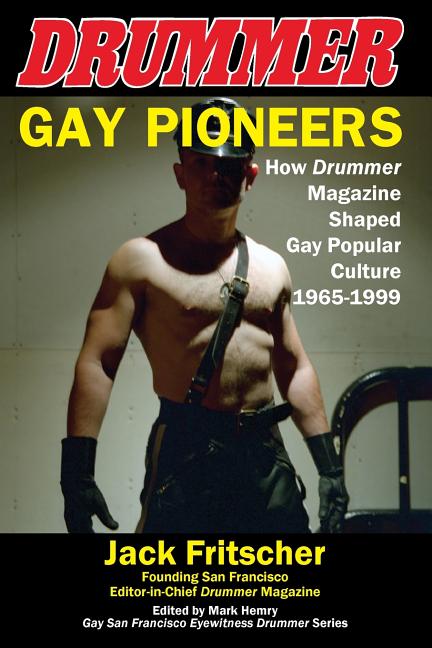 Gay Pioneers: How Drummer Magazine Shaped Gay Popular Culture 1965-1999 (The Drummer Salon and How Drummer Magazine Shaped Gay Popular Culture) - Ingram
