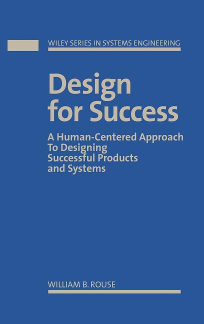 Design for Success: A Human-Centered Approach to Designing Successful Products and Systems - Ingram