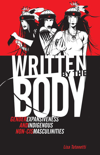 Written by the Body: Gender Expansiveness and Indigenous Non-Cis Masculinities - Ingram