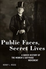 Public Faces, Secret Lives: A Queer History of the Women's Suffrage Movement - Ingram