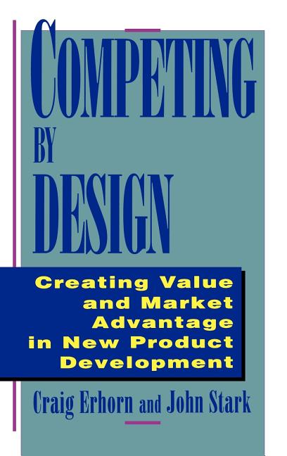 Competing by Design: Creating Value and Market Advantage in New Product Development (Revised) - Ingram