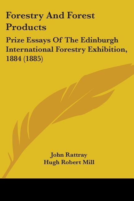 Forestry And Forest Products: Prize Essays Of The Edinburgh International Forestry Exhibition, 1884 (1885) - Ingram