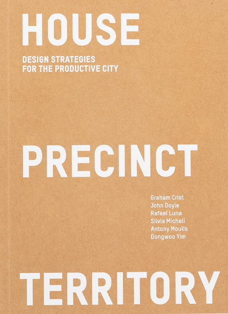House Precinct Territory: Design Strategies for the Productive City - Ingram