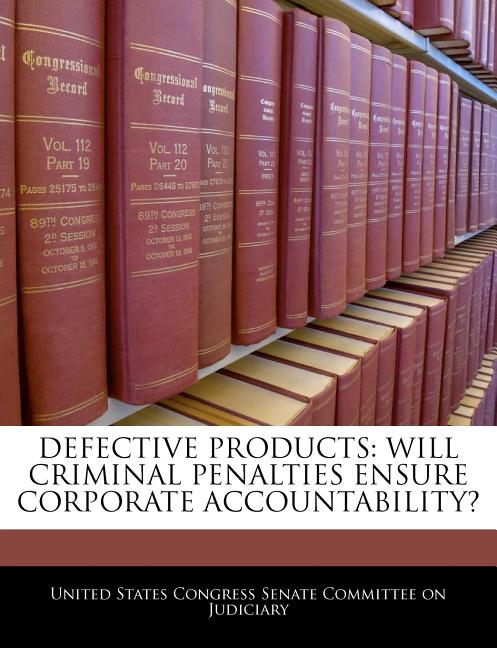 Defective Products: Will Criminal Penalties Ensure Corporate Accountability? - Ingram