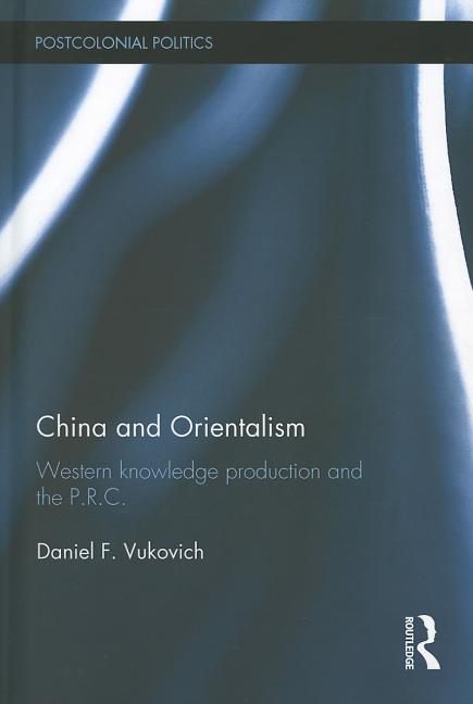 China and Orientalism: Western Knowledge Production and the PRC - Ingram