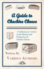 Guide to Cheshire Cheese - A Collection of Articles on the History and Production of Cheshire Cheese - Ingram