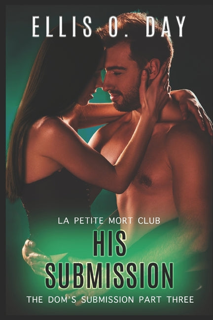 His Submission: An alpha male, dominant and submissive, second chance, steamy romance - Ingram
