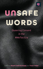 Unsafe Words: Queering Consent in the #Metoo Era - Ingram