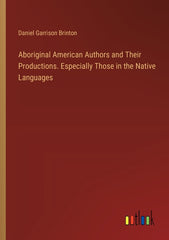 Aboriginal American Authors and Their Productions. Especially Those in the Native Languages - Ingram