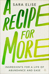 Recipe for More: Ingredients for a Life of Abundance and Ease - Ingram