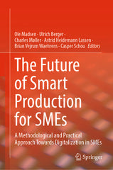 Future of Smart Production for SMEs: A Methodological and Practical Approach Towards Digitalization in SMEs (2023) - Ingram